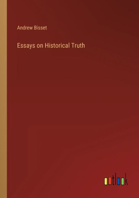 Essays On Historical Truth