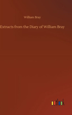 Extracts From The Diary Of William Bray