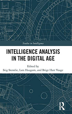 Intelligence Analysis In The Digital Age (Studies In Intelligence)