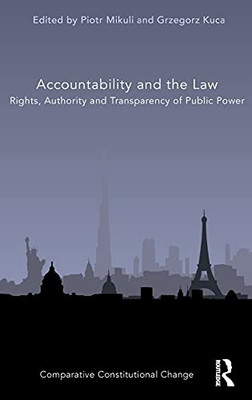 Accountability And The Law: Rights, Authority And Transparency Of Public Power (Comparative Constitutional Change)