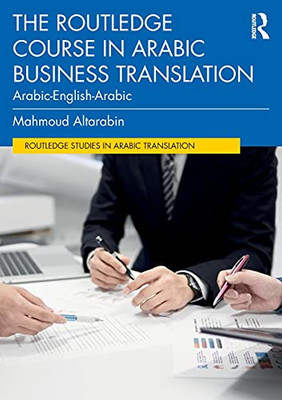 The Routledge Course In Arabic Business Translation: Arabic-English-Arabic (Routledge Studies In Arabic Translation)