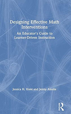 Designing Effective Math Interventions: An Educator'S Guide To Learner-Driven Instruction