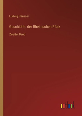 Geschichte Der Rheinischen Pfalz: Zweiter Band (German Edition)