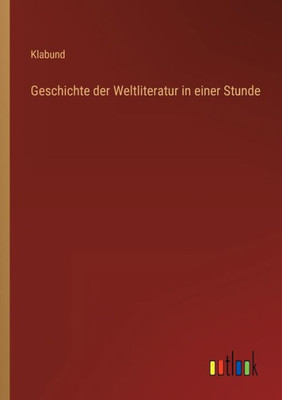 Geschichte Der Weltliteratur In Einer Stunde (German Edition)