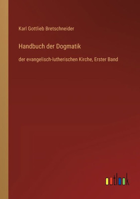 Handbuch Der Dogmatik: Der Evangelisch-Lutherischen Kirche, Erster Band (German Edition)