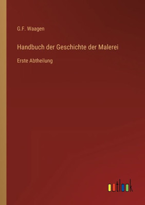 Handbuch Der Geschichte Der Malerei: Erste Abtheilung (German Edition)