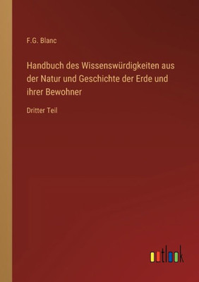 Handbuch Des Wissenswürdigkeiten Aus Der Natur Und Geschichte Der Erde Und Ihrer Bewohner: Dritter Teil (German Edition)