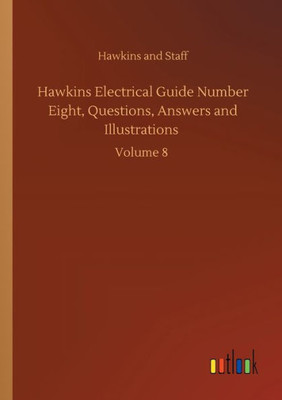 Hawkins Electrical Guide Number Eight, Questions, Answers And Illustrations: Volume 8