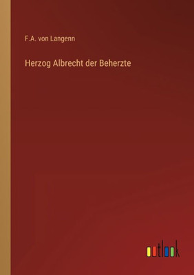 Herzog Albrecht Der Beherzte (German Edition)