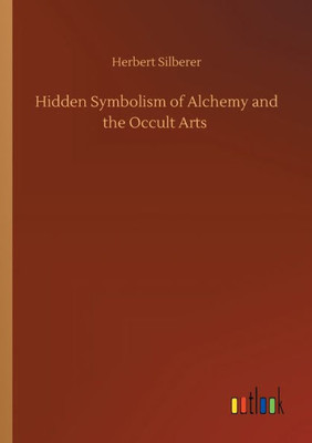 Hidden Symbolism Of Alchemy And The Occult Arts
