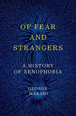 Of Fear And Strangers: A History Of Xenophobia