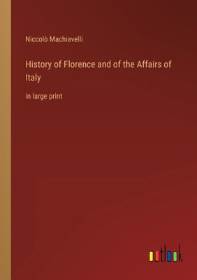History Of Florence And Of The Affairs Of Italy: In Large Print