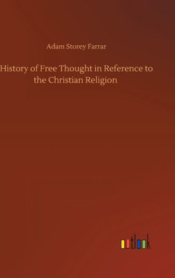 History Of Free Thought In Reference To The Christian Religion