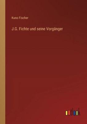 J.G. Fichte Und Seine Vorgänger (German Edition)