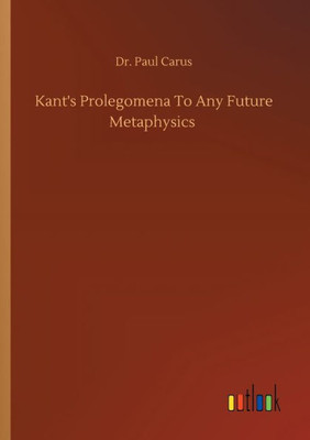 Kant's Prolegomena To Any Future Metaphysics