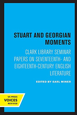 Stuart And Georgian Moments: Clark Library Seminar Papers On Seventeenth- And Eighteenth-Century English Literature (Volume 3) (Ucla Publications Of The 17Th And 18Th Centuries Studies Group) (Paperback)