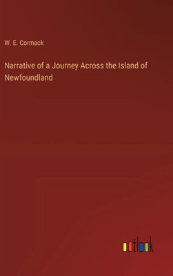 Narrative Of A Journey Across The Island Of Newfoundland