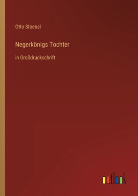 Negerkönigs Tochter: In Großdruckschrift (German Edition)