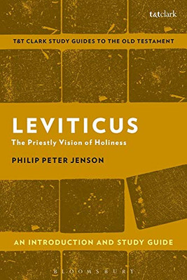 Leviticus: An Introduction And Study Guide: The Priestly Vision Of Holiness (T&T ClarkS Study Guides To The Old Testament)