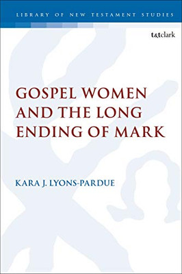 Gospel Women And The Long Ending Of Mark (The Library Of New Testament Studies)