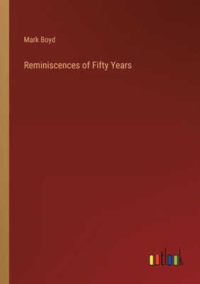 Reminiscences Of Fifty Years