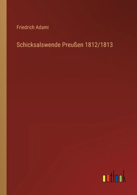 Schicksalswende Preußen 1812/1813 (German Edition)
