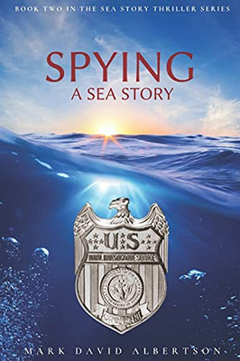 Spying: A Sea Story (Sea Story Thriller Series)