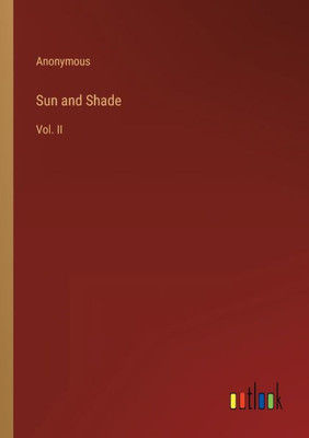 Sun And Shade: Vol. Ii