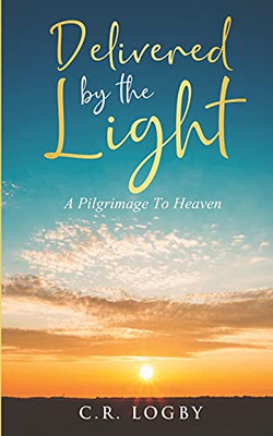 Delivered By The Light: A Pilgrimage To Heaven