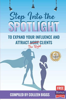 Step Into The Spotlight To Expand Your Influence And Attract The Right Clients