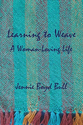 Learning To Weave: A Woman-Loving Life