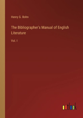 The Bibliographer's Manual Of English Literature: Vol. I