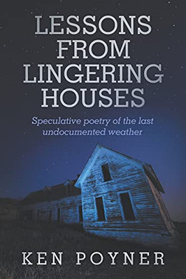 Lesson From Lingering Houses: Speculative Poetry Of The Last Undocumented Weather