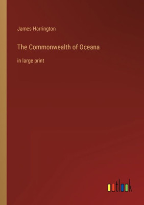 The Commonwealth Of Oceana: In Large Print