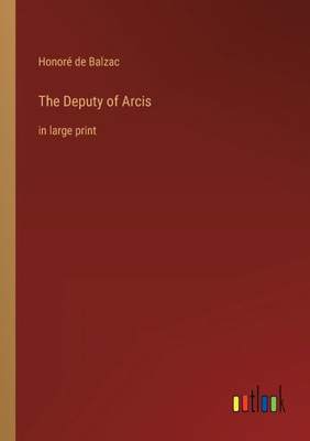 The Deputy Of Arcis: In Large Print