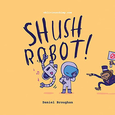 Shush Robot!: Hilarious Shout-Out-Loud Wordplay To Ignite Self-Expression