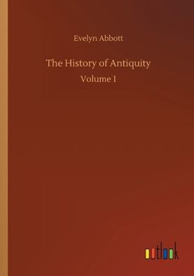The History Of Antiquity: Volume 1