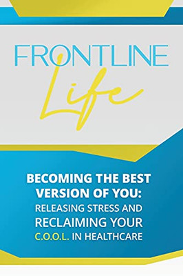 The Best Version Of You: Releasing Stress And Reclaiming Your C.O.O.L. In Healthcare