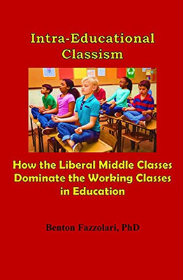 Intra-Educational Classism: How The Liberal Middle Classes Dominate The Working Classes In Education