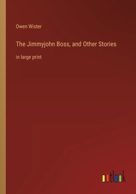 The Jimmyjohn Boss, And Other Stories: In Large Print