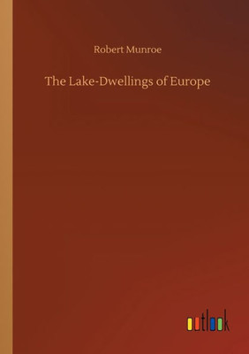 The Lake-Dwellings Of Europe