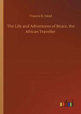 The Life And Adventures Of Bruce, The African Traveller