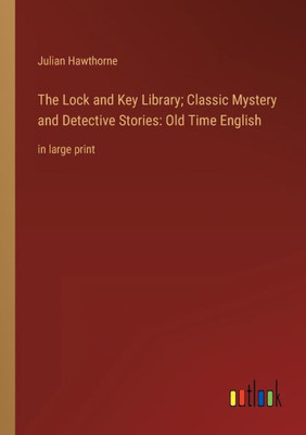 The Lock And Key Library; Classic Mystery And Detective Stories: Old Time English: In Large Print