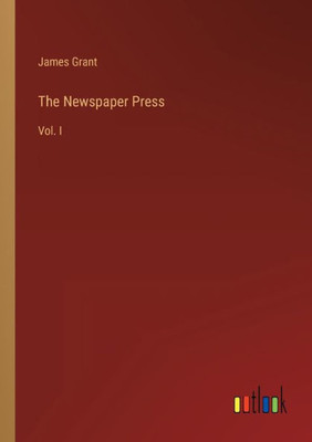 The Newspaper Press: Vol. I