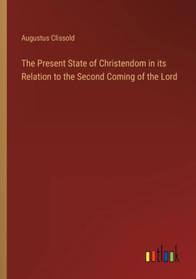 The Present State Of Christendom In Its Relation To The Second Coming Of The Lord