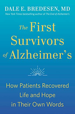 The First Survivors Of Alzheimer'S: How Patients Recovered Life And Hope In Their Own Words