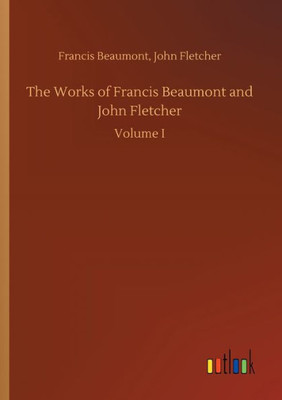 The Works Of Francis Beaumont And John Fletcher