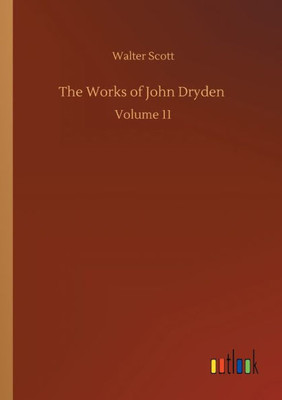 The Works Of John Dryden: Volume 11