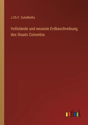 Vollstände Und Neueste Erdbeschreibung Des Staats Colombia (German Edition)