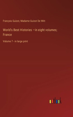 World's Best Histories -In Eight Volumes; France: Volume 7 - In Large Print
